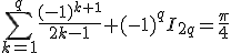3$\sum_{k=1}^q \frac{(-1)^{k+1}}{2k-1} + (-1)^qI_{2q} = \frac{\pi}{4} 